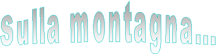 Sulla montagna...